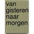van gisteren naar morgen