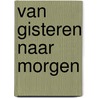 van gisteren naar morgen door Anne Bijlsma