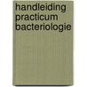 Handleiding practicum Bacteriologie by Lieve Vanmellaert