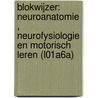 Blokwijzer: Neuroanatomie , neurofysiologie en motorisch leren (L01A6a) by Stephan Swinnen