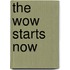 The wow starts now