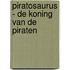 Piratosaurus - De koning van de piraten