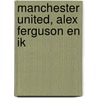 Manchester United, Alex Ferguson en ik door Rene Meulensteen