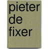 Pieter de Fixer door Pieter Cordia