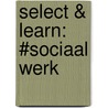 Select & Learn: #Sociaal werk by Yvonne Postma