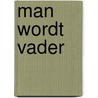 Man wordt vader by Chris Bergström