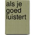 Als je goed luistert
