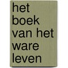 HET BOEK VAN HET WARE LEVEN by Anna Maria Hosta