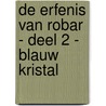 De erfenis van Robar - Deel 2 - Blauw kristal door Jane Kievit