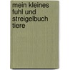 Mein kleines fuhl und Streigelbuch Tiere door Onbekend