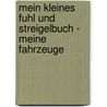 Mein kleines fuhl und Streigelbuch - Meine Fahrzeuge by Unknown