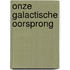 Onze Galactische Oorsprong