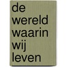 De wereld waarin wij leven door Wilfried Nelles
