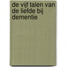 De vijf talen van de liefde bij dementie by Gary Chapman