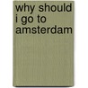 WHY SHOULD I GO TO AMSTERDAM by Unknown