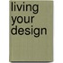 Living Your Design