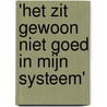 'Het zit gewoon niet goed in mijn systeem' by Aukje Leemeijer