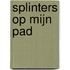 Splinters op mijn pad