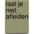 Laat je niet afleiden