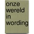 Onze wereld in wording