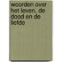 Woorden over het leven, de dood en de liefde