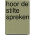 Hoor de stilte spreken