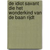 De idiot savant die het wonderkind van de baan rijdt door Jess De Gruyter