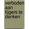 Verboden aan tijgers te denken door Alex Latimer