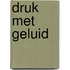 DRUK MET GELUID