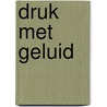 DRUK MET GELUID door P.J. Vink