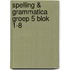 Spelling & grammatica Groep 5 blok 1-8