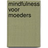 Mindfulness voor moeders door Riga Forbes