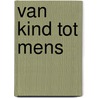 Van kind tot mens door Maria Montessori