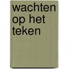 WACHTEN OP HET TEKEN door Pieter Nelletje