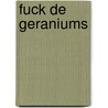 FUCK DE GERANIUMS door Margriet Sistermans
