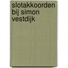 Slotakkoorden bij Simon Vestdijk door Siep Kooi