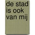 De stad is ook van mij
