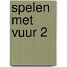 Spelen met vuur 2 by Peter Lintelo