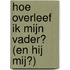 Hoe overleef ik mijn vader? (en hij mij?)