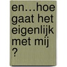 En…Hoe gaat het eigenlijk met mij ? door Marcel Garritsen