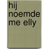 Hij noemde me Elly door Femmetje de Wind