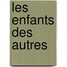 LES ENFANTS DES AUTRES door Onbekend