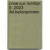 CROW-CUR Richtlijn 5: 2023 3D-Betonprinten door Onbekend