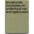 Bouwkunde, installaties en onderhoud van woongebouwen