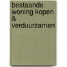 Bestaande woning kopen & verduurzamen door Onbekend