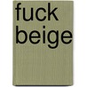 Fuck beige door Kelly Claessens