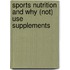Sports nutrition and why (not) use supplements