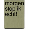 Morgen stop ik echt! door Paul Smit
