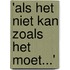 'Als het niet kan zoals het moet...'