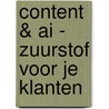 Content & AI - Zuurstof voor je klanten door Antal de Waij